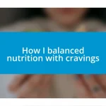 How I balanced nutrition with cravings