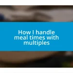 How I handle meal times with multiples