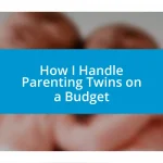 How I Handle Parenting Twins on a Budget