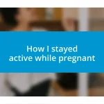 How I stayed active while pregnant