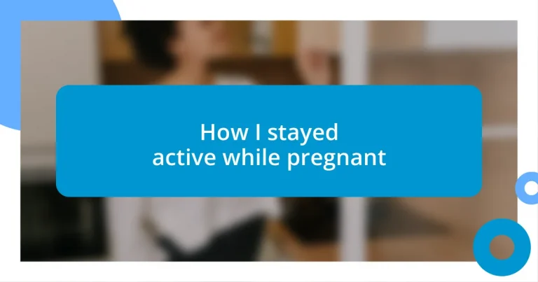 How I stayed active while pregnant