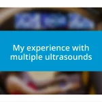 My experience with multiple ultrasounds