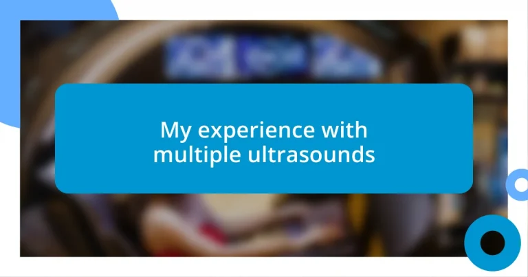 My experience with multiple ultrasounds