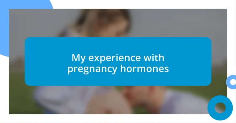 My experience with pregnancy hormones