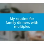 My routine for family dinners with multiples