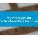 My strategies for effective breathing techniques