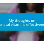 My thoughts on prenatal vitamins effectiveness