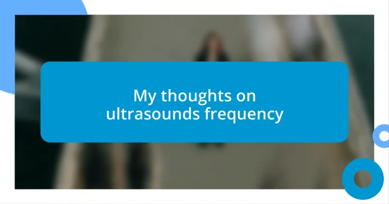 My thoughts on ultrasounds frequency