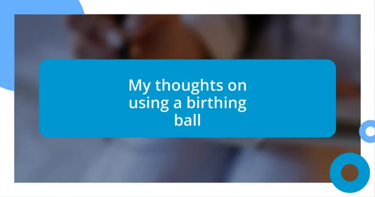 My thoughts on using a birthing ball