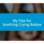 My Tips for Soothing Crying Babies