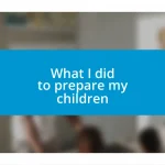 What I did to prepare my children