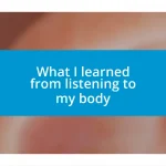 What I learned from listening to my body