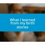 What I learned from my birth stories