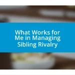 What Works for Me in Managing Sibling Rivalry