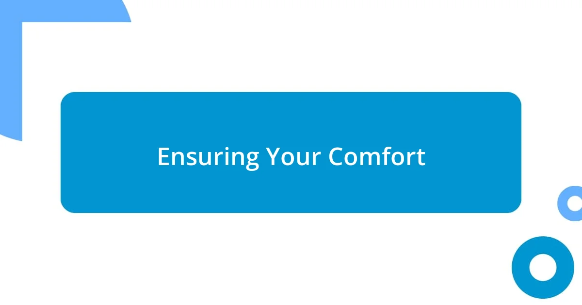 Ensuring Your Comfort