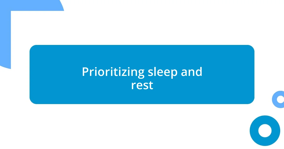 Prioritizing sleep and rest