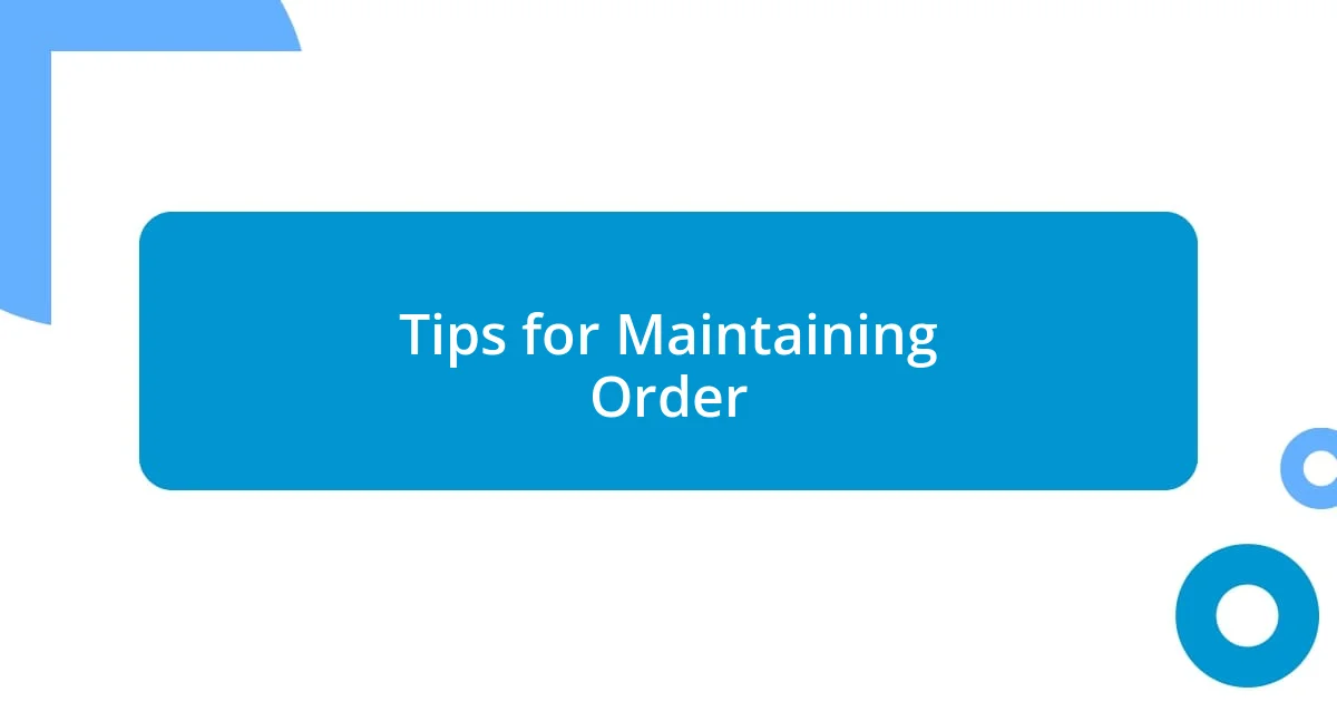 Tips for Maintaining Order