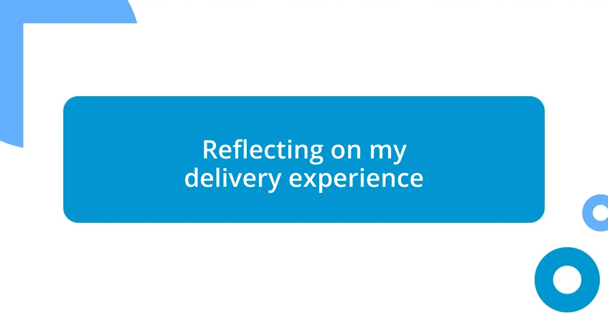 Reflecting on my delivery experience