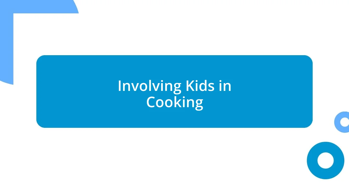 Involving Kids in Cooking