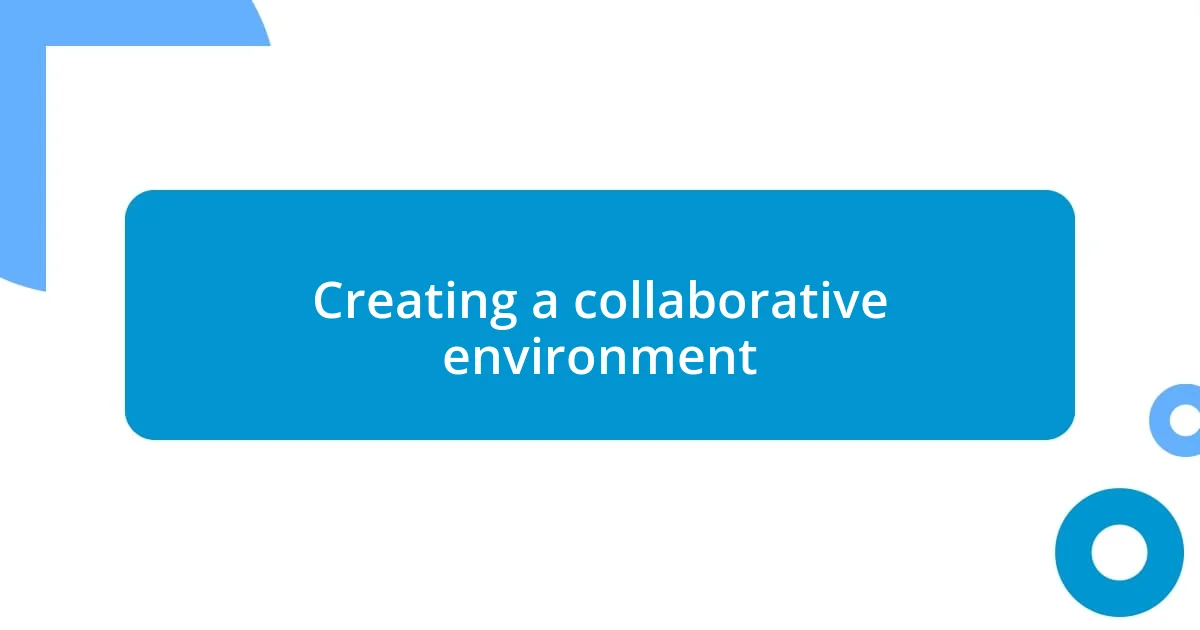 Creating a collaborative environment