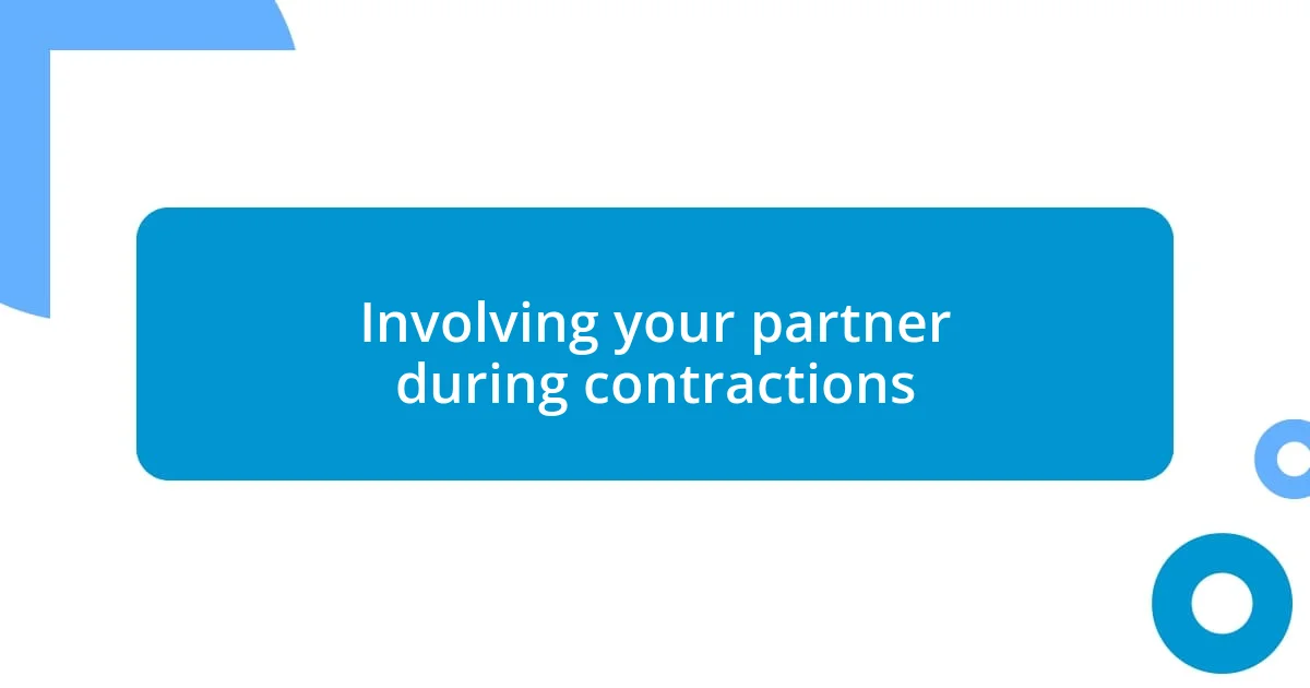 Involving your partner during contractions