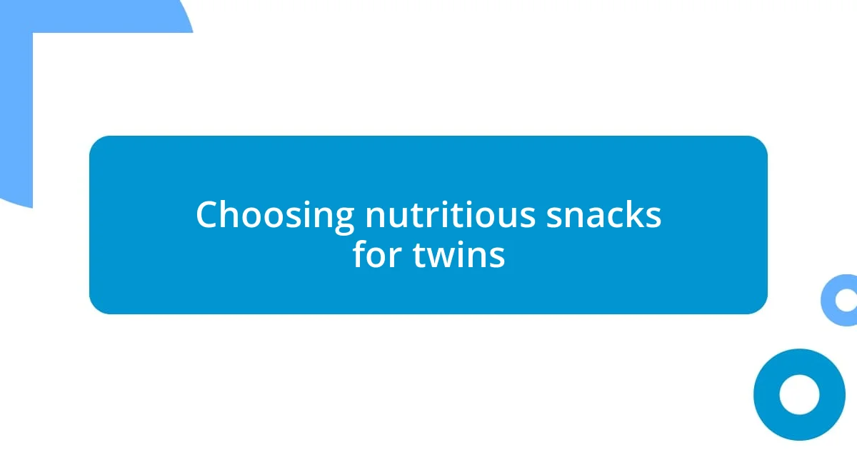 Choosing nutritious snacks for twins