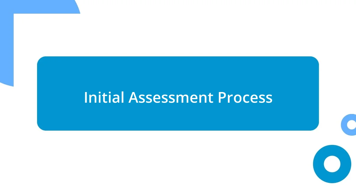 Initial Assessment Process