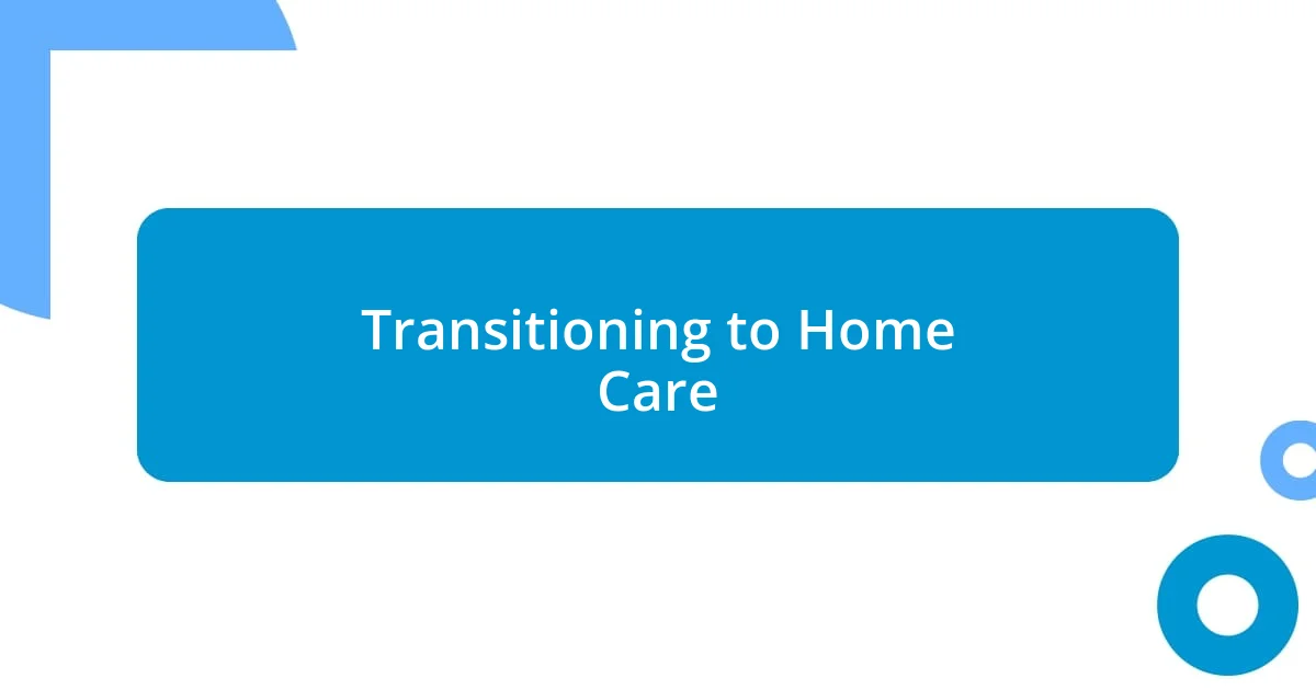 Transitioning to Home Care