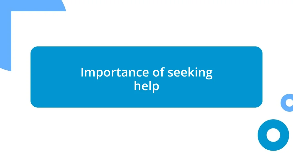 Importance of seeking help