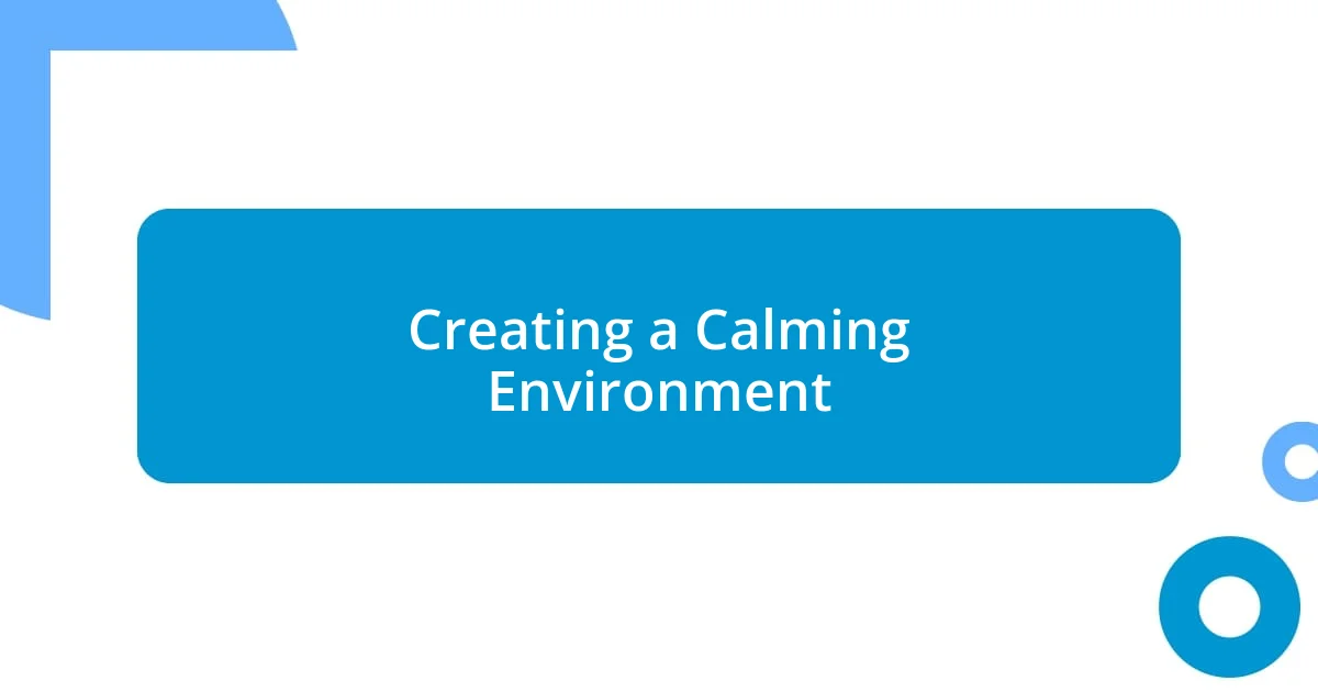 Creating a Calming Environment