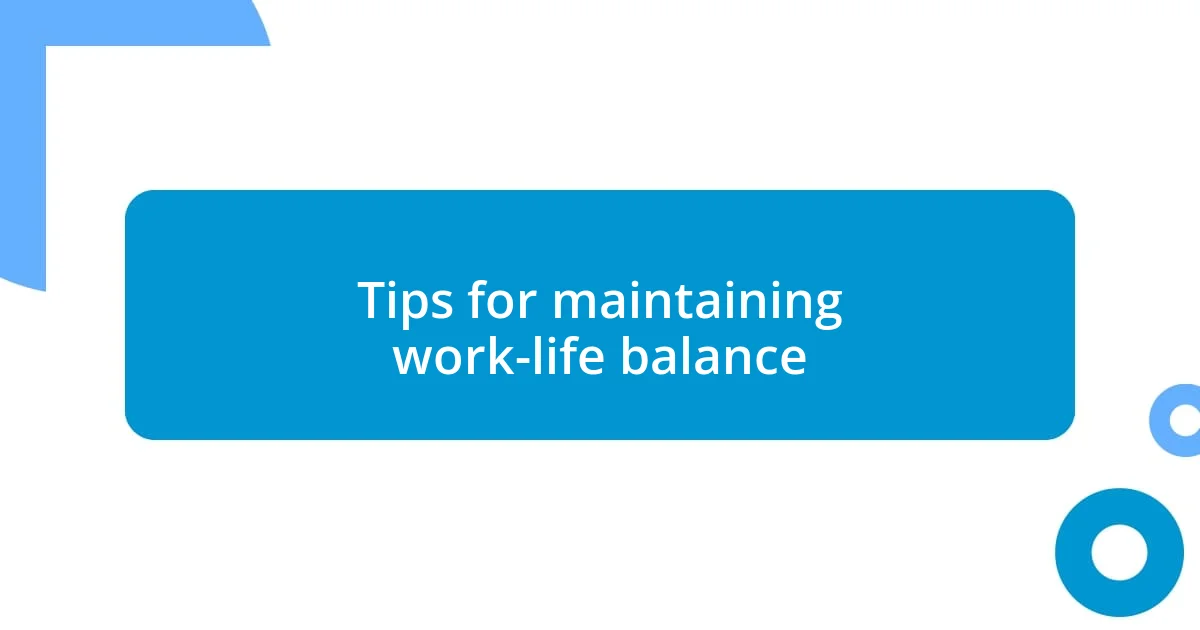 Tips for maintaining work-life balance