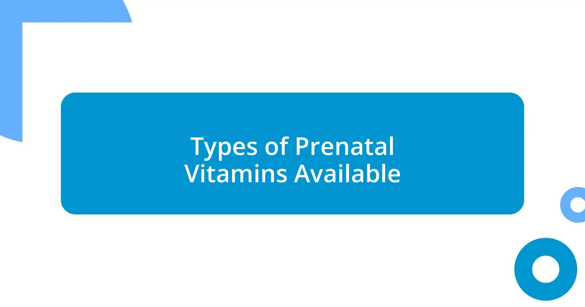 Types of Prenatal Vitamins Available