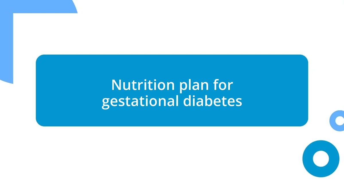 Nutrition plan for gestational diabetes