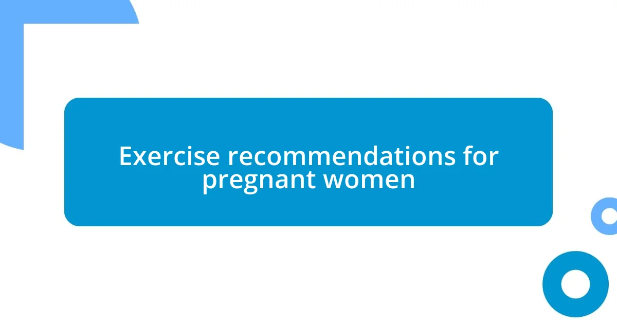 Exercise recommendations for pregnant women