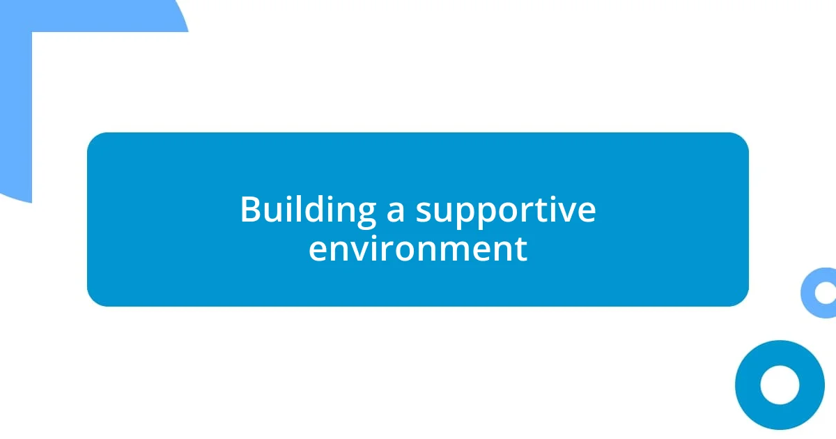 Building a supportive environment