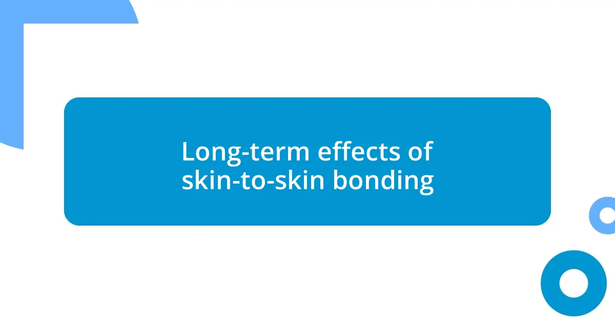 Long-term effects of skin-to-skin bonding