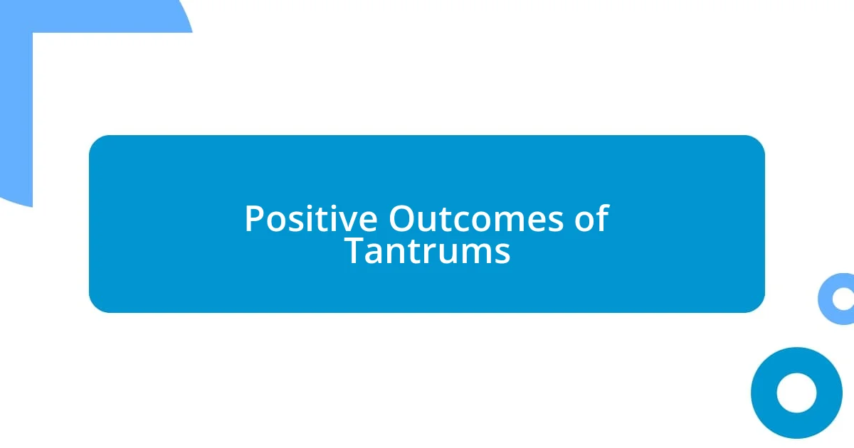 Positive Outcomes of Tantrums