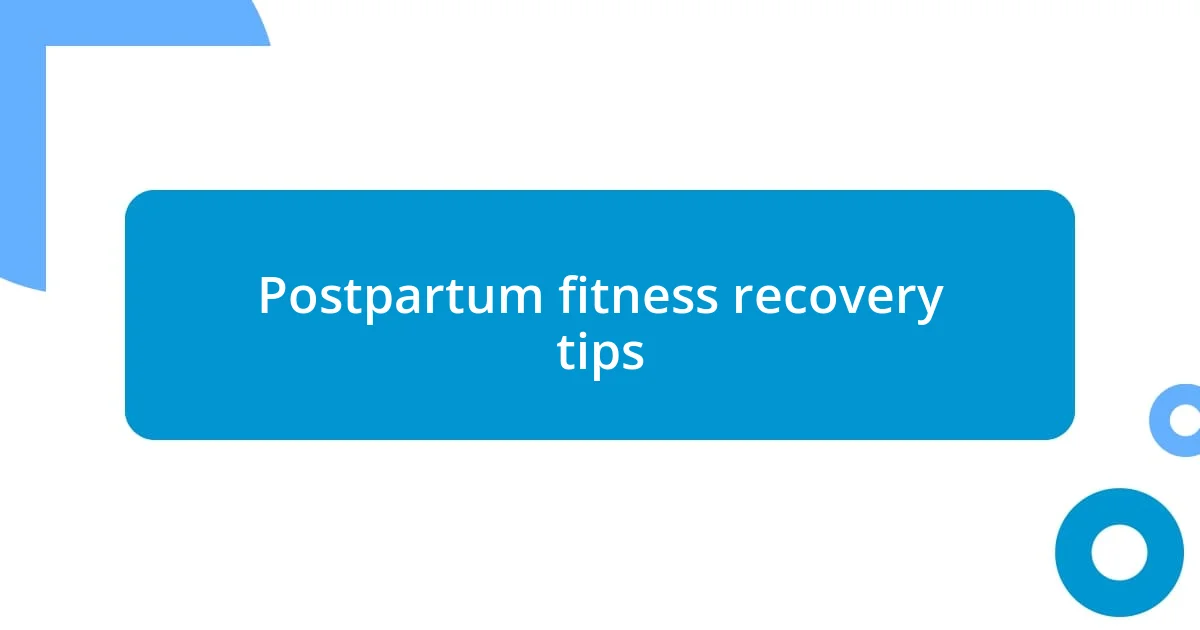 Postpartum fitness recovery tips