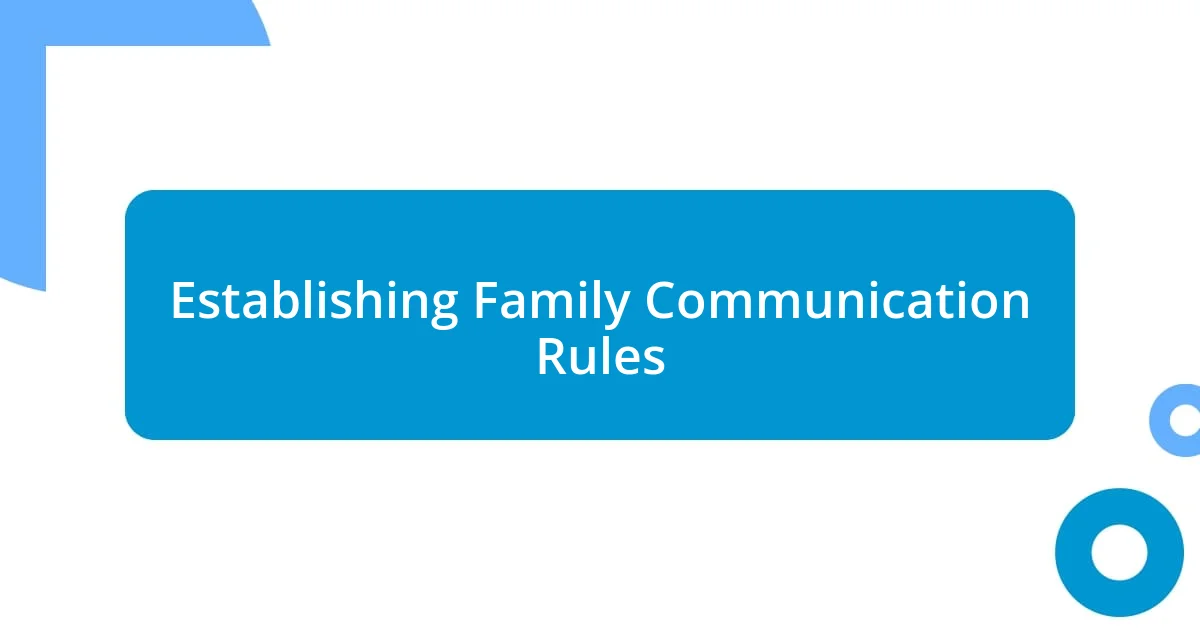 Establishing Family Communication Rules