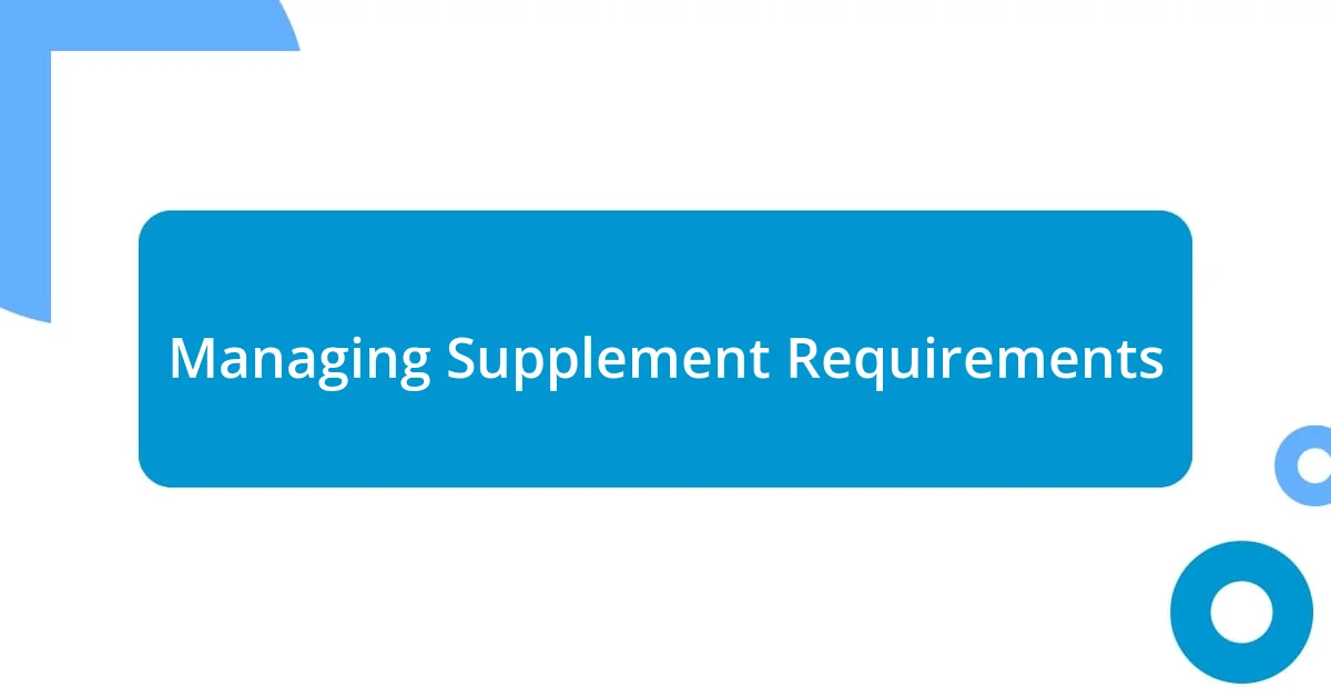 Managing Supplement Requirements