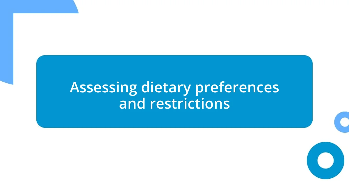 Assessing dietary preferences and restrictions